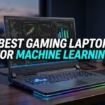Best Gaming Laptop for Machine Learning: 3 GPU Picks